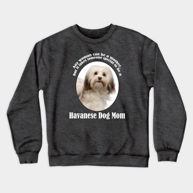 Havanese Mom Crewneck Sweatshirt by You Had Me At Woof